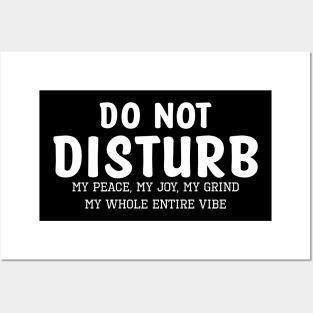 Do not Disturb my peace my joy my grind my whole entire vibe Posters and Art